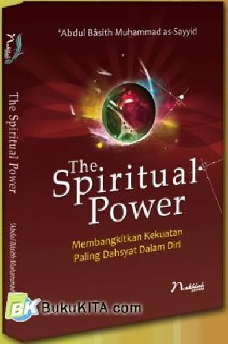 The Spiritual Power :  membangkitkan kekuatan paling dahsyat dalam diri