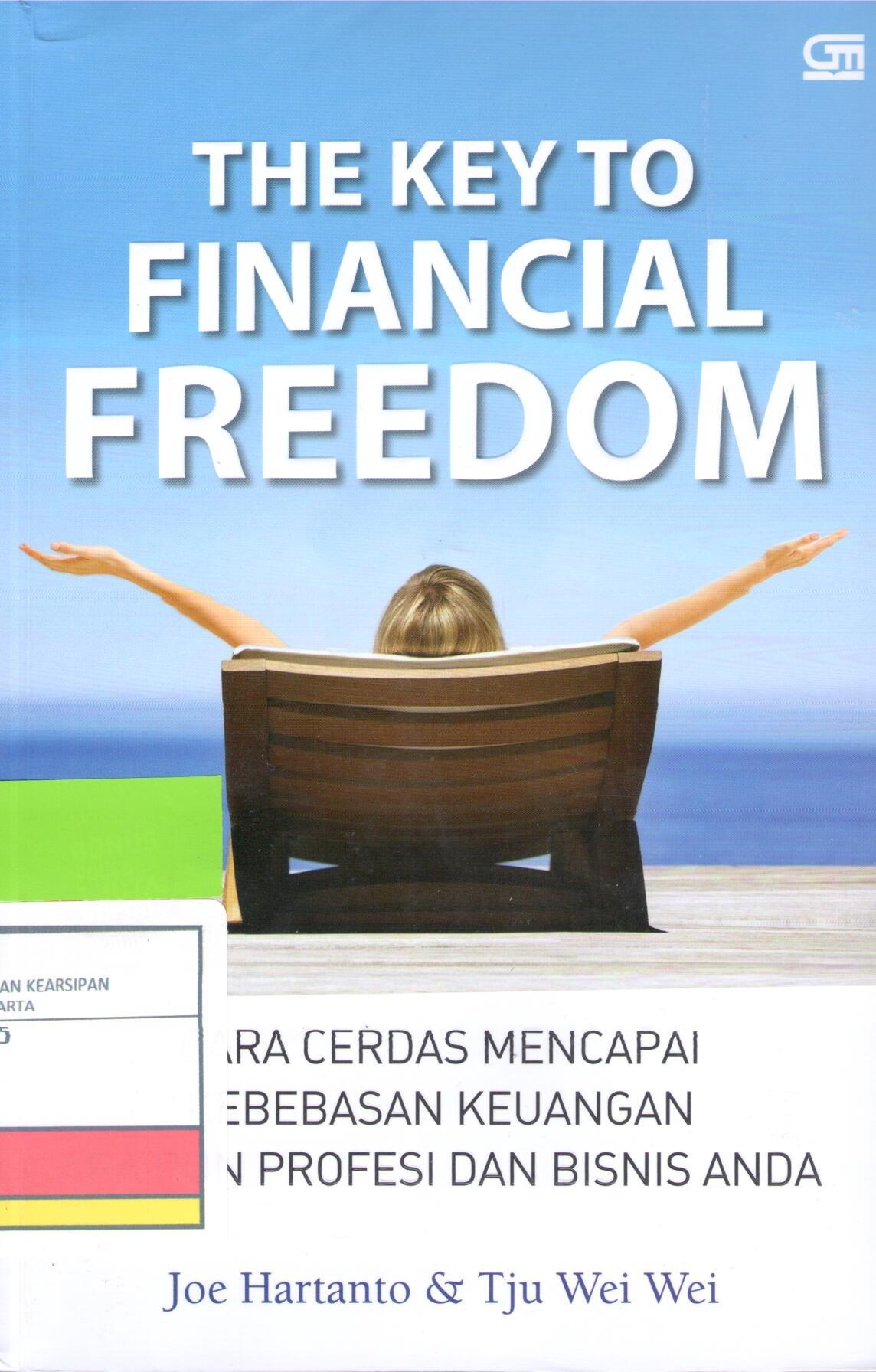 The key to financial freedom :  Cara cerdas meraih kebebasan keuangan apa pun profesi dan bisnis anda