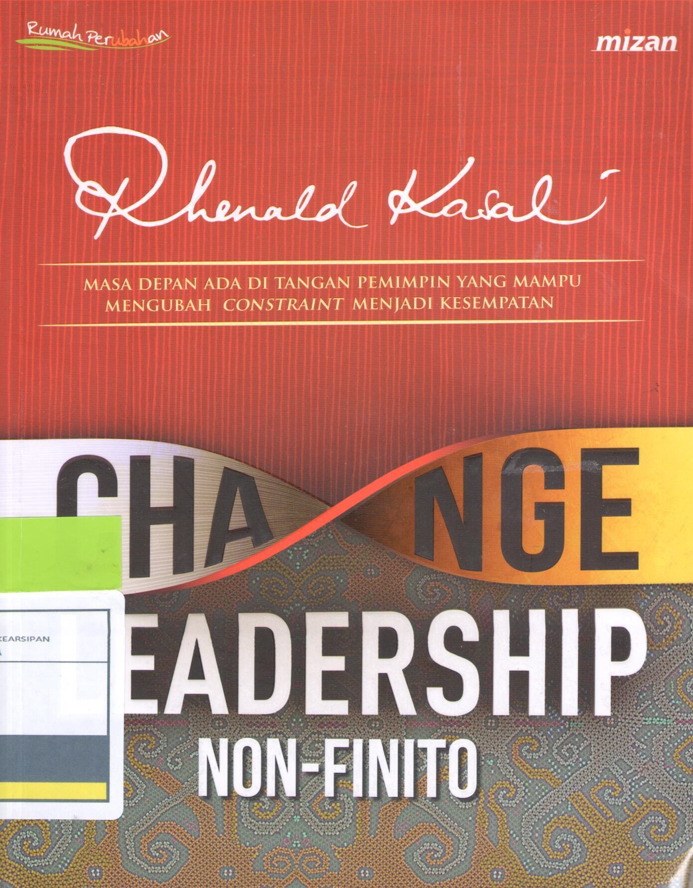 Change leadership non-finito :  masa depan ada di tangan pemimpin yang mampu mengubah