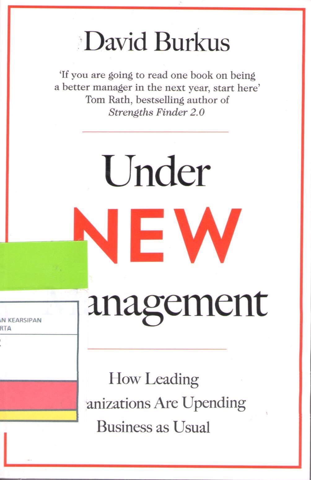 Under New Management :  The Unexpected Truths About Leading Great Organizations