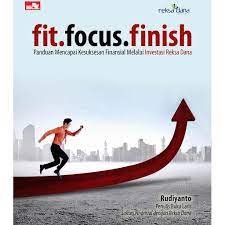 Fit. Focus. Finish :  Panduan Mencapai Kesuksesan Finansial Melalui Investasi Reksa Dana