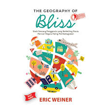 The Geography of Bliss :  Kisah Seorang Penggerutu yang Berkeliling Dunia Mencari Negara Paling Membahagiakan