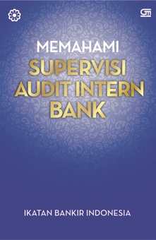 Memahami Supervisi Audit Intern Bank :  Modul Sertifikasi Bidang Audit Intern Bank untuk Audit Supervisor