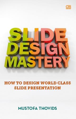 SLIDE DESIGN MASTERY :  HOW TO DESIGN WORLD CLASS SLIDE PRESENTATION