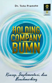 Holding Company BUMN :  Konsep, Implementasi, dan Benchmarking