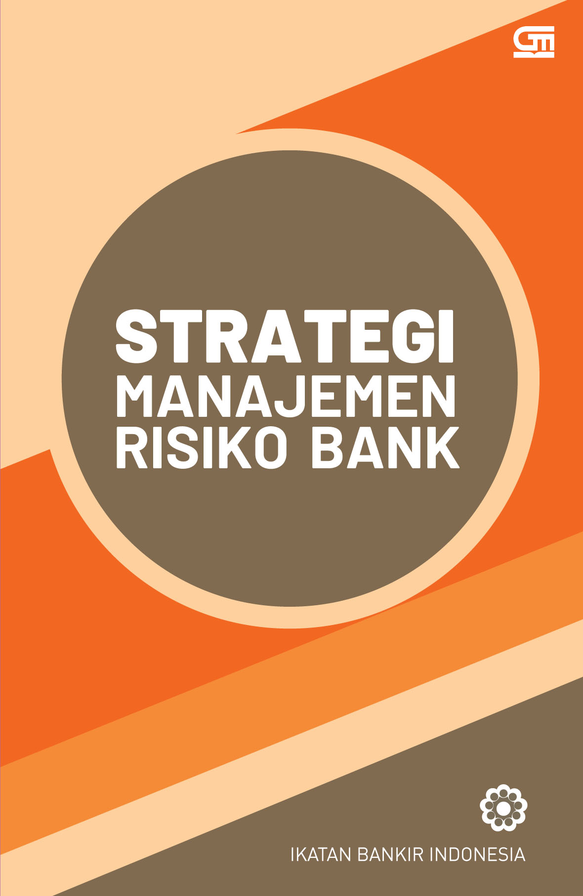 Strategi Manajemen Risiko Bank :  Ikatan Bankir Indonesia