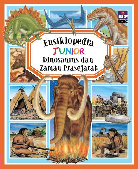 Ensiklopedia Junior :  Dinosaurus dan Zaman Prasejarah