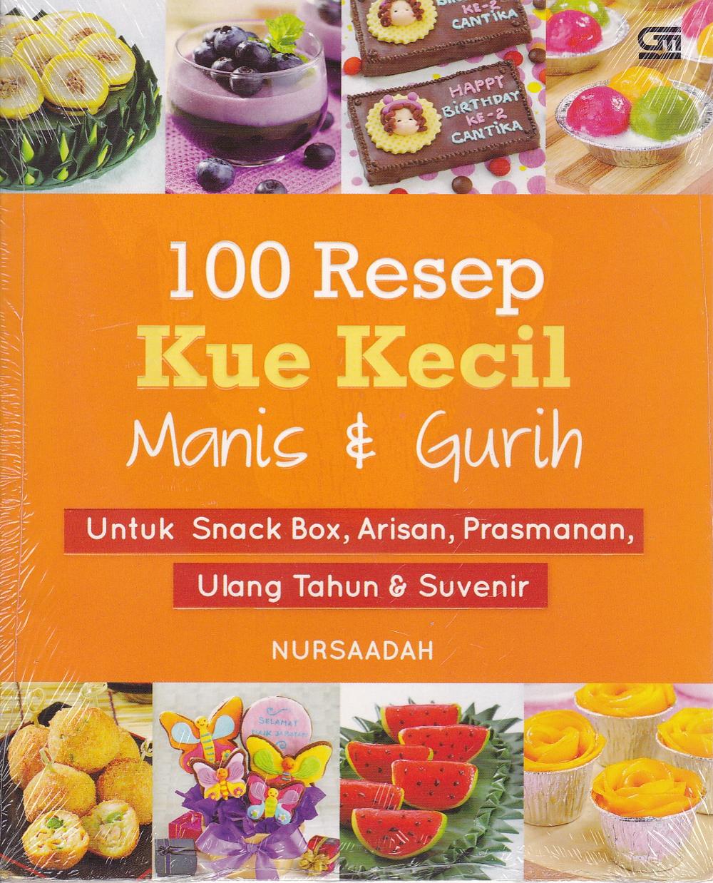 100 Resep Kue Kecil Manis & Gurih :  untuk snack box, arisan, prasmanan, ulang tahun & suvenir