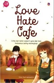 Love Hate Cafe :  Cinta dan benci seperti gula dan kopi Keduanya saling melengkapi