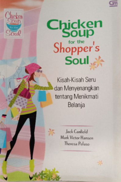 Chicken soup for the shopper's soul :  kisah-kisah seru dan menyenangkan tentang menikmati belanja