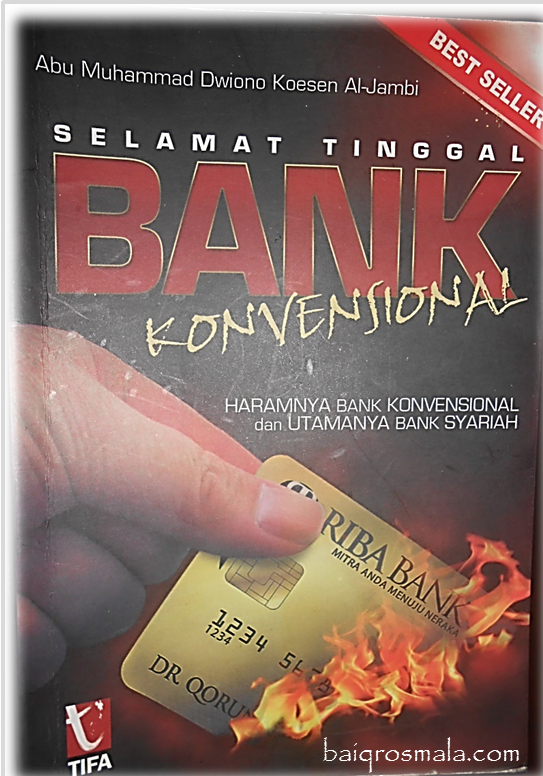 Selamat Tinggal Bank Konvensional :  haramnya bank konvensional dan utamanya bank syariah