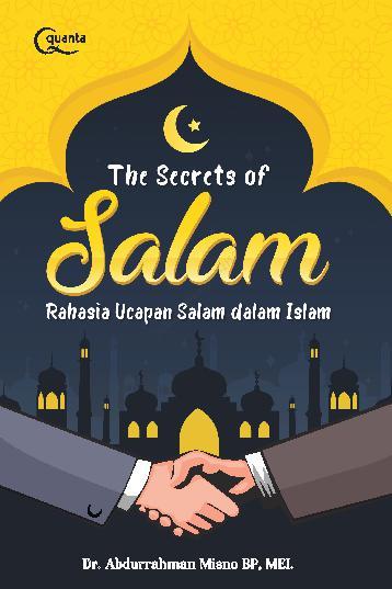 The secrets of salam :  rahasia ucapan salam dalam Islam