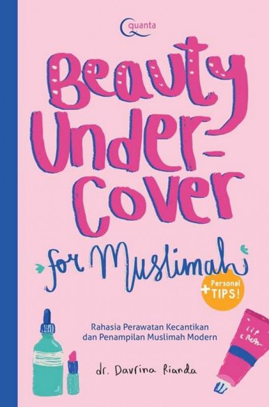 Beauty Undercover For Muslimah :  Rahasia Perawatan Kecantikan dan Penampilan Muslim Modern