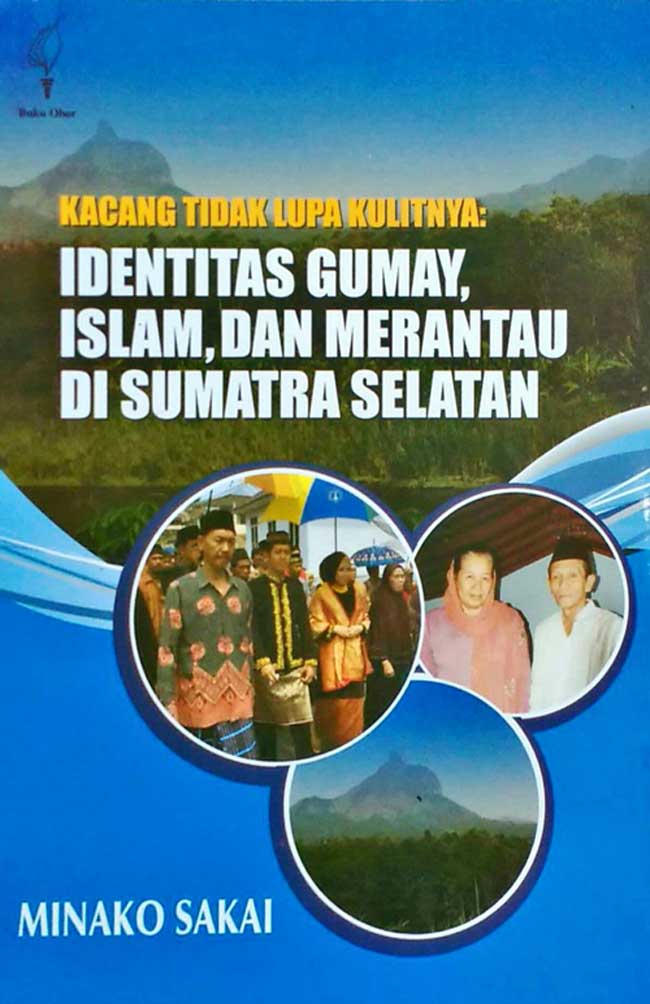 Kacang Tidak Lupa Kulitnya :  Identitas Gumay, Islam, dan Merantau di Sumatra Selatan