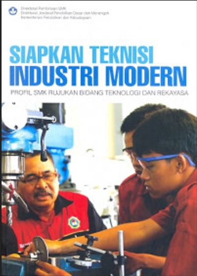 Siapkan Teknisi Industri Modern :  Profil SMK Rujukan Bidang Teknologi dan Rekayasa