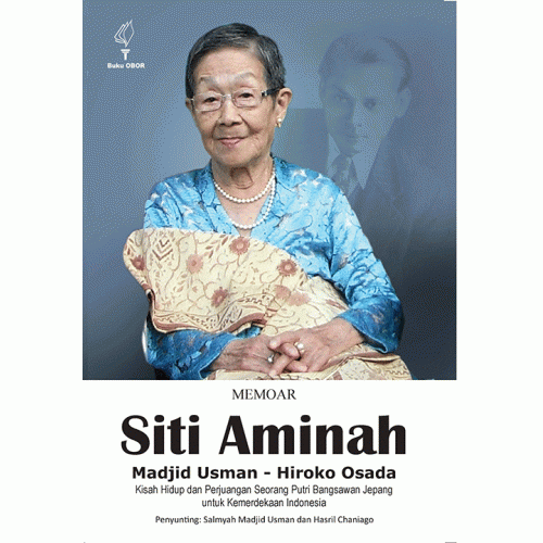 Memoar Siti Aminah Madjid usman-Hiroko Osada :  kisah hidup dan perjuangan seorang putri bangsawan Jepang untuk kemerdekaan Indonesia