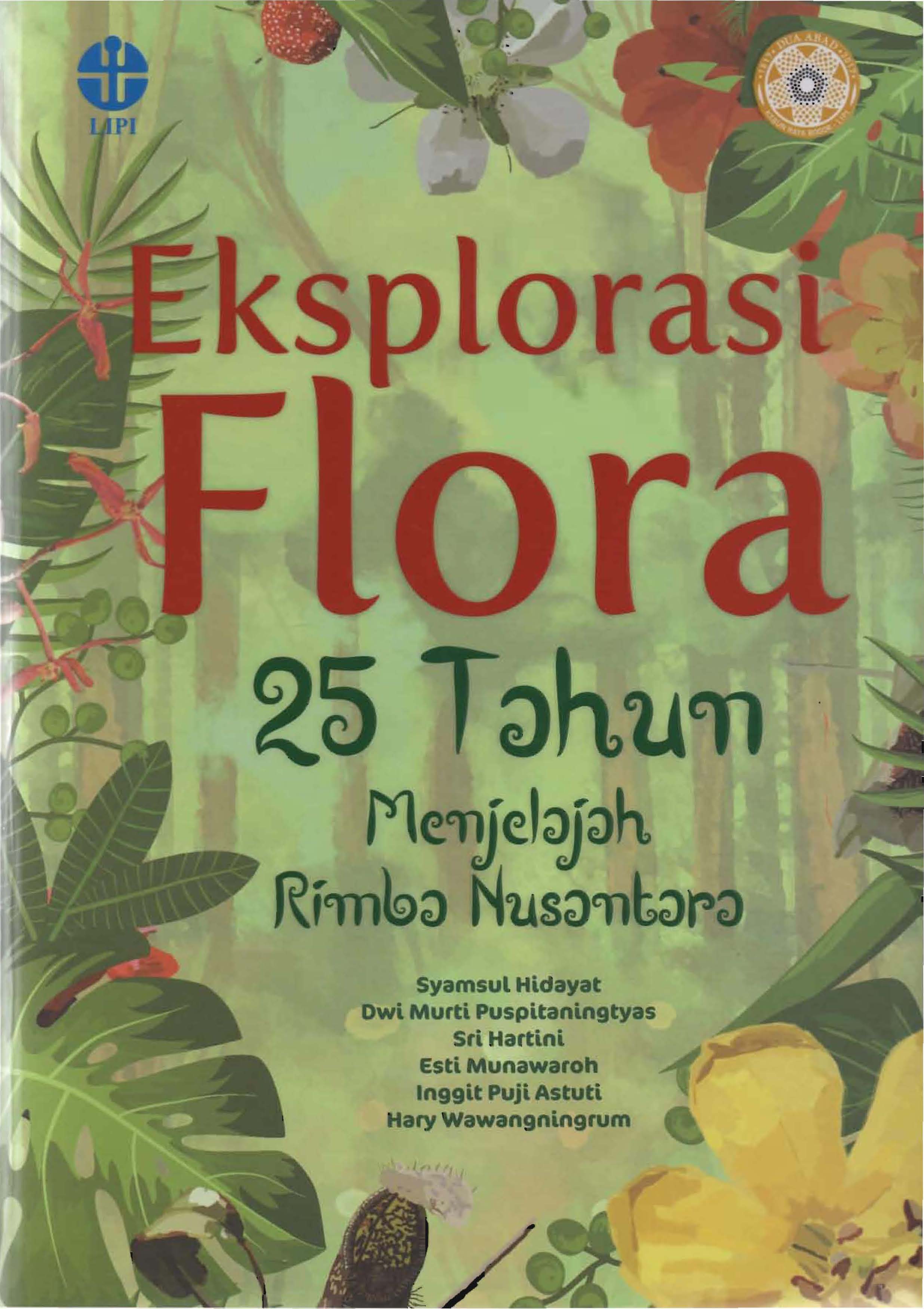 Eksplorasi Flora : 25 Tahun Menjelajah Rimba Nusantara
