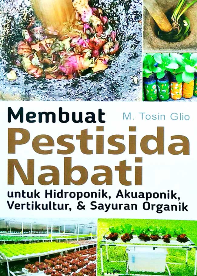 Membuat Pestisida Nabati :  untuk hidroponik, akuaponik, vertikultur, & sayuran organik