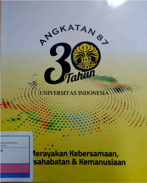 Merayakan Kebersamaan, Persahabatan & Kemanusiaan :  30 tahun alumni Universitas Indonesia angkatan 87