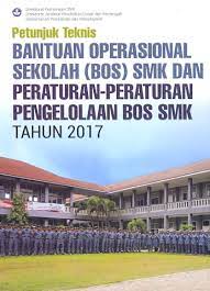 Petunjuk Teknis Bantuan Operasional Sekolah (BOS) SMK dan Peraturan-Peraturan Pengelolaan BOS SMK Tahun 2017