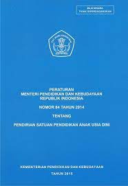 Peraturan Menteri Pendidikan dan Kebudayaan Republik Indonesia :  Nomor 84 Tahun 2014 tentang Pendirian Satuan Pendidikan Anak Usia Dini