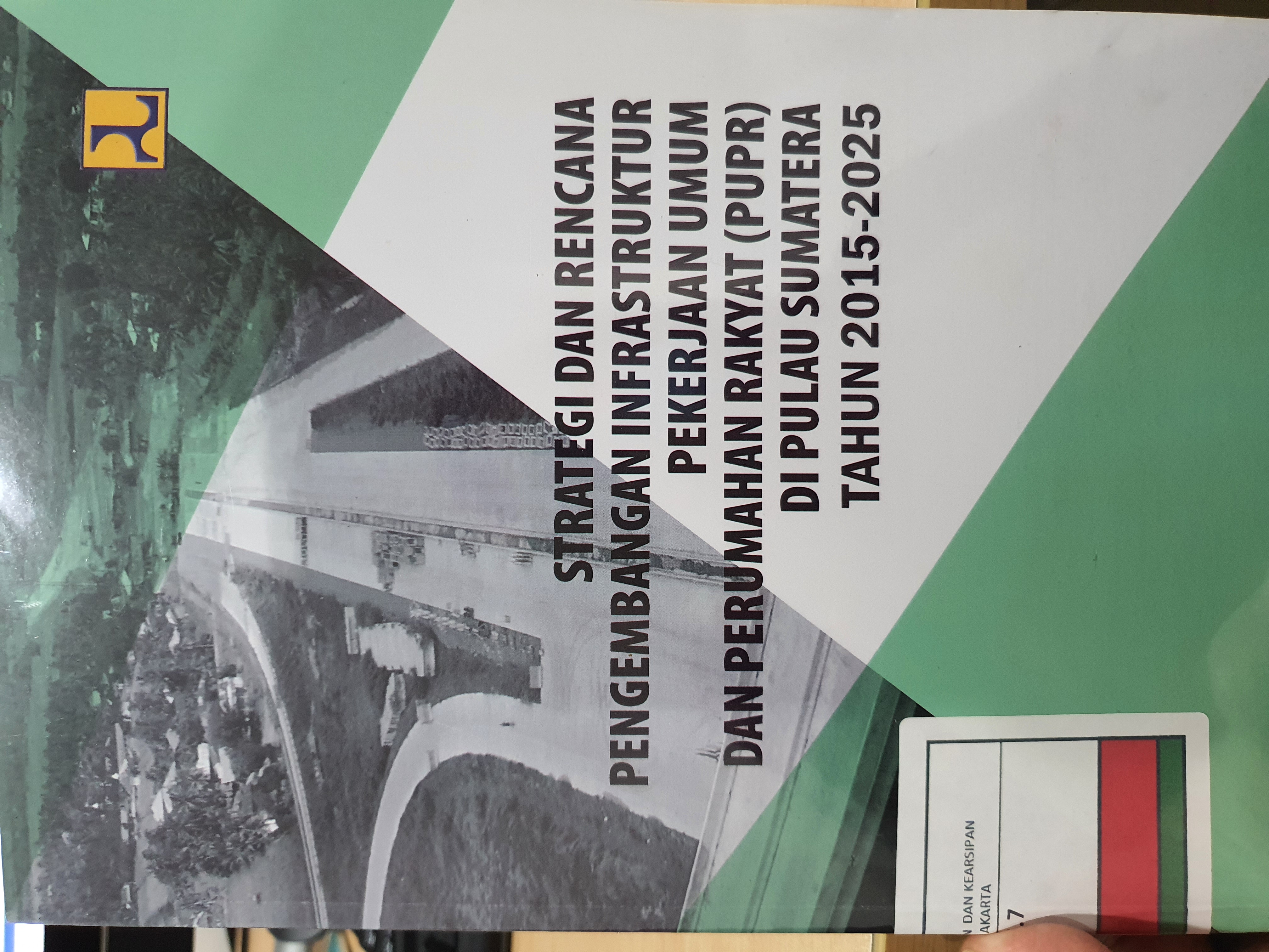 Strategi dan rencana Pengembangan Infrastruktur Pekerjaan Umum dan Perumahan Rakyat (PUPR) di pulau Sumatera Tahun 2015-2025