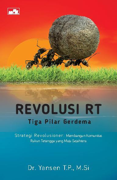 Revolusi RT :  tiga pilar gerdema, strategi revolusioner membangun komunitas rukun tetangga yang maju sejahtera
