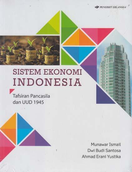 Sistem Ekonomi Indonesia :  tafsiran Pancasila & UUD 1945