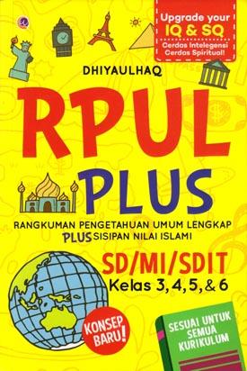 RPUL Plus :  Rangkuman Pengetahuan Umum Lengkap Plus Sisipan Nilai Islami SD/MI/SDIT Kelas 3, 4, 5 & 6