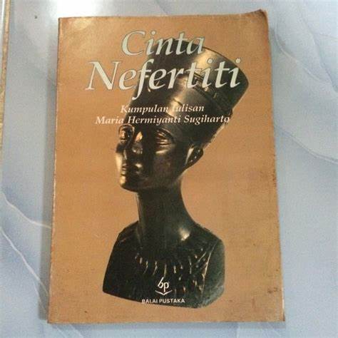 Cinta Nefertiti :  Kumpulan Tulisan Maria Hermiyanti Sugiharto