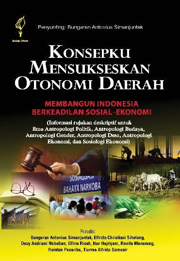 Konsepku Mensukseskan Otonomi Daerah :  membangun Indonesia berkeadilan sosial-ekonomi