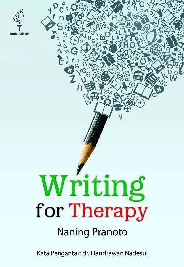 Writing for therapy :  menyembuhkan luka emosi, galau, patah hati, luka hati, luka jiwa dengan kata-kata
