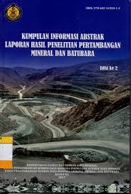 Kumpulan Informasi Abstrak Laporan Hasil Penelitian Pertambangan Mineral dan Batubara