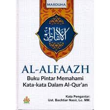 Al- Alfaazh :  Buku Pintar Memahami Kata-kata dalam Al-Qur'an