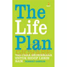 The life plan :  700 cara sederhana untuk hidup lebih baik