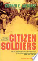 Citizen Soldiers = Tentara Sukarela :  Tentara Amerika Serikat dari pantai-pantai Normandia ke Bulge sampai menyerahnya Jerman 7 Juni 1944-7 Mei 1945