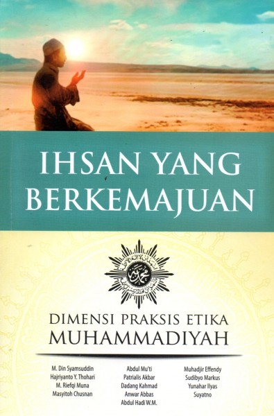 Ihsan Yang Berkemajuan :  imensi Praksis Etika Muhammadiyah