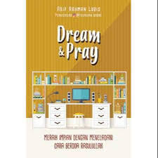 Dream & pray (special edition) :  meraih impian dengan meneladani cara berdoa Rasulullah