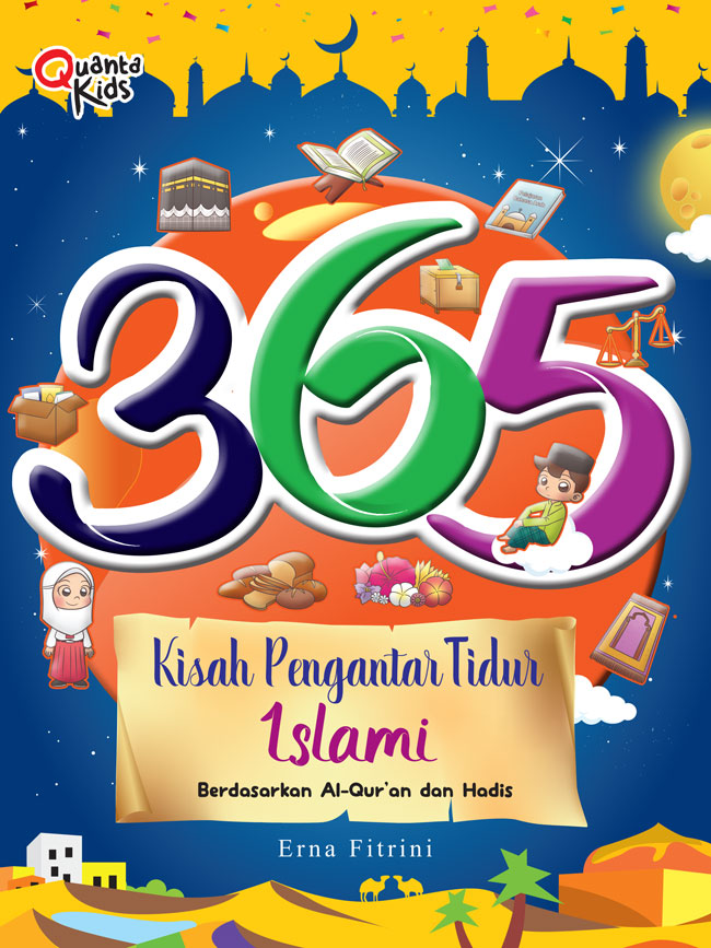 365 Kisah Pengantar Tidur Islami :  berdasarkan Al-Qur'an dan Hadis