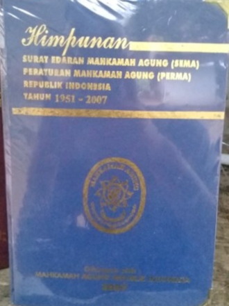 Himpunan Surat Edaran Mahkamah Agung (SEMA) dan Peraturan Mahkamah Agung (PERMA) Republik Indonesia Tahun 1951-2007