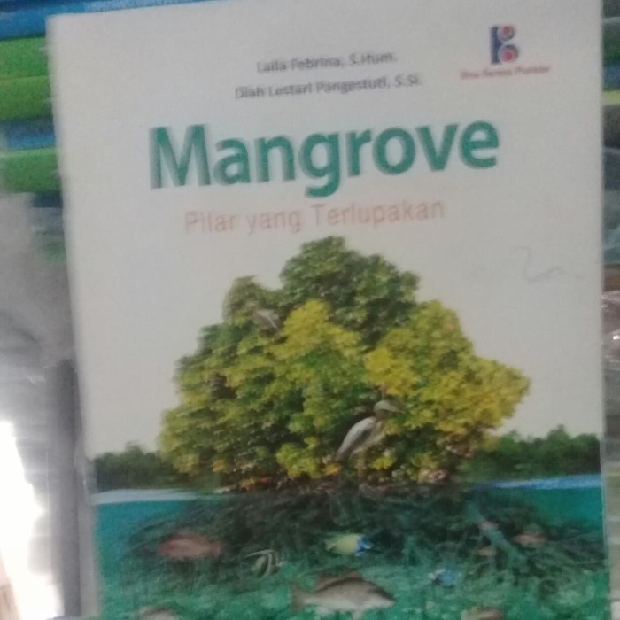 Mangrove :  Pilar yang Terlupakan