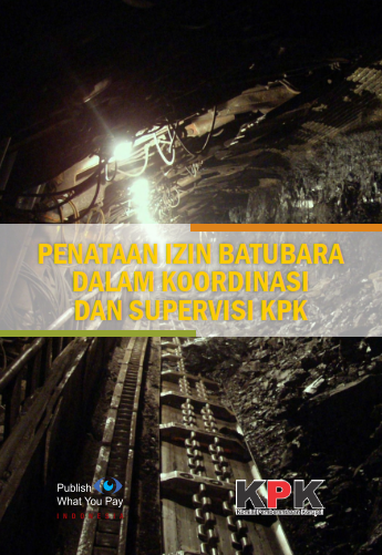 Administration of Coal Permit under Coordination and Supervision of KPK = Penataan Izin batubara dalam Koordinasi dan Supervisi KPK : Laporan