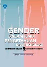 Gender Dalam Ilmu Pengetahuan dan Teknologi : Perkembangan, Kebijakan, dan Tantangannya di Indoensia