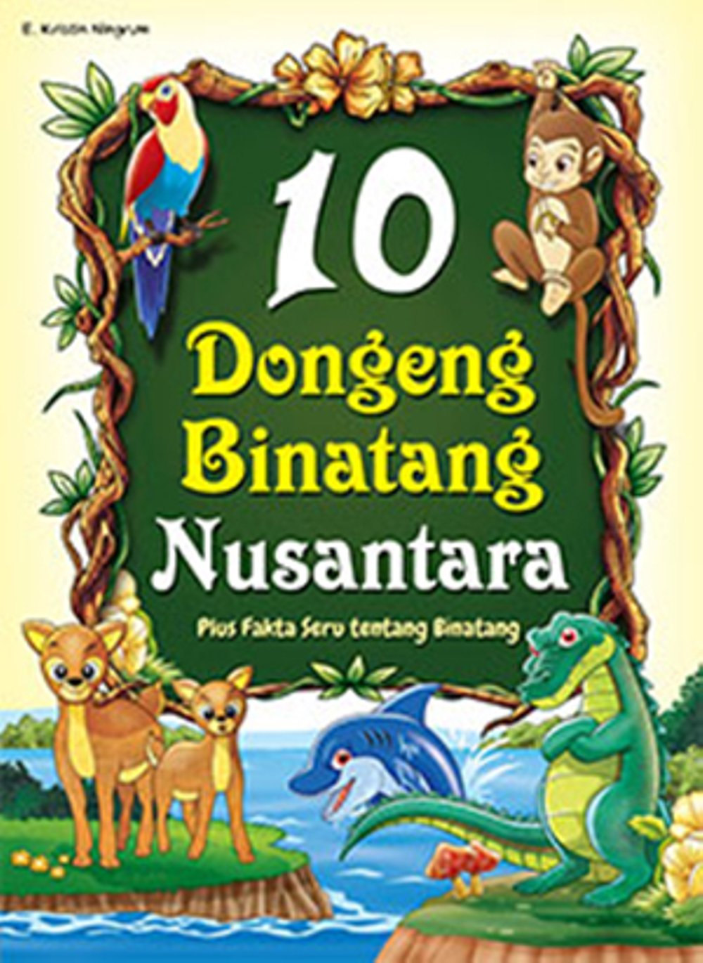 10 Dongeng Binatang Nusantara :  Plus Fakta Seru tentang Binatang