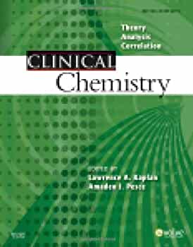 Clinical chemistry theory, analysis, correlation Ed by Lawrence A. Kaplan. ; and Amadeo J. Pesce