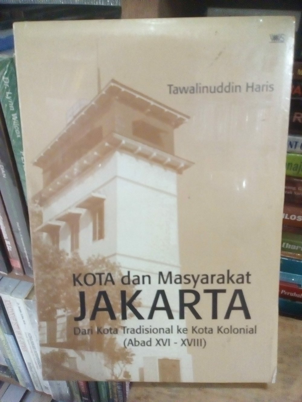 Kota dan masyarakat Jakarta :  Dari kota tradisional ke kota kolonial (Abad XVI - XVIII)