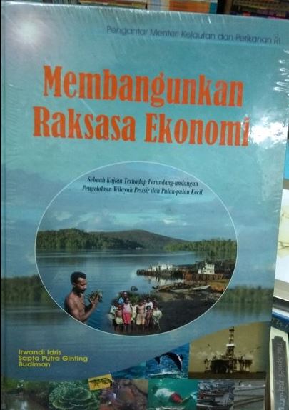 Membangunkan Raksasa Ekonomi :  Sebuah Kajian Terhadap Perundang-undangan Pengelolaan Wilayah Pesisir dan Pulau-Pulau Keci;