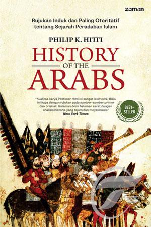 History of the Arabs :  rujukan induk dan paling otoritatif tentang sejarah peradaban Islam