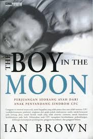 The Boy In The Moon : Perjuangan Seorang Ayah Dari Anak Penyandang Sindrom CFC = The Boy In The Moon, A Father's Search For His Disabled Son