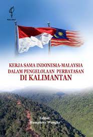 Kerja sama Indonesia-Malaysia dalam Pengelolaan Perbatasan di Kalimantan